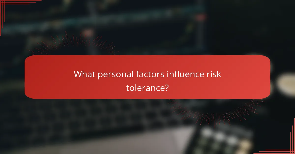What personal factors influence risk tolerance?