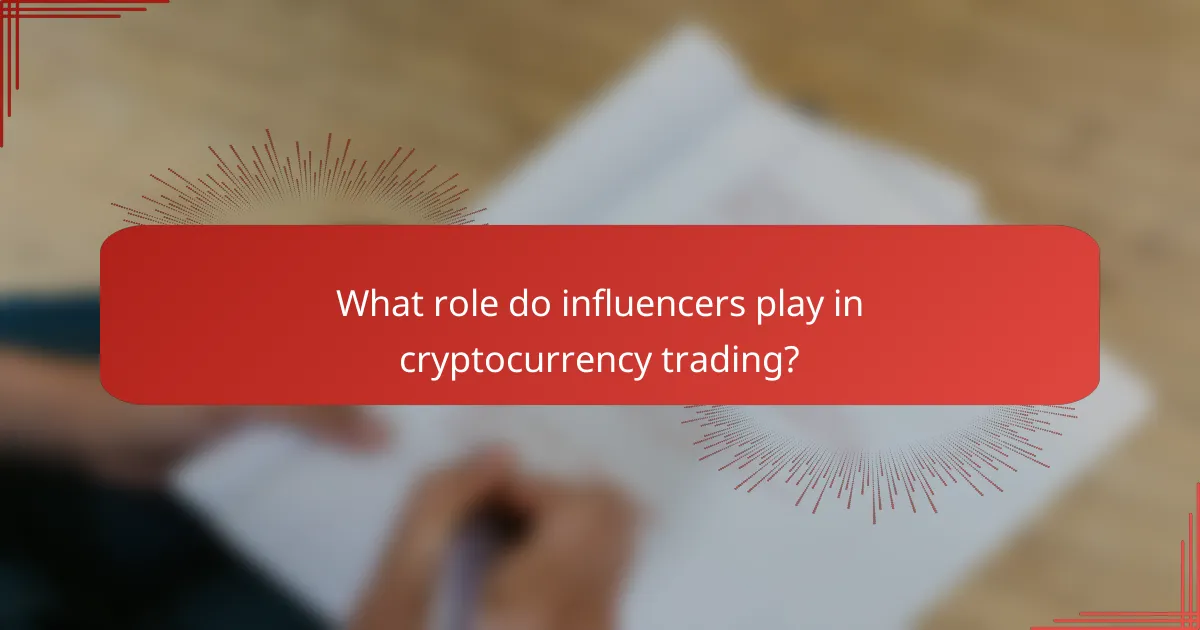 What role do influencers play in cryptocurrency trading?
