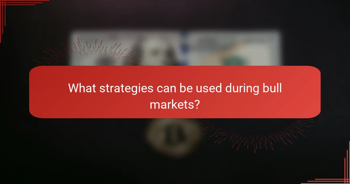 What strategies can be used during bull markets?