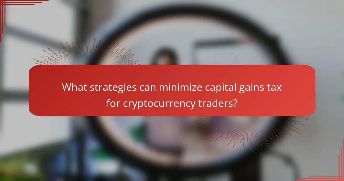 What strategies can minimize capital gains tax for cryptocurrency traders?