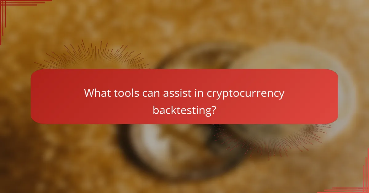What tools can assist in cryptocurrency backtesting?
