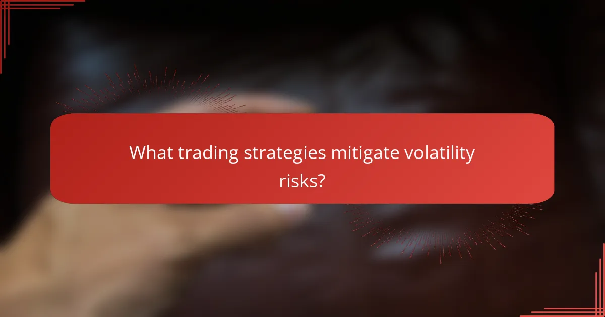 What trading strategies mitigate volatility risks?