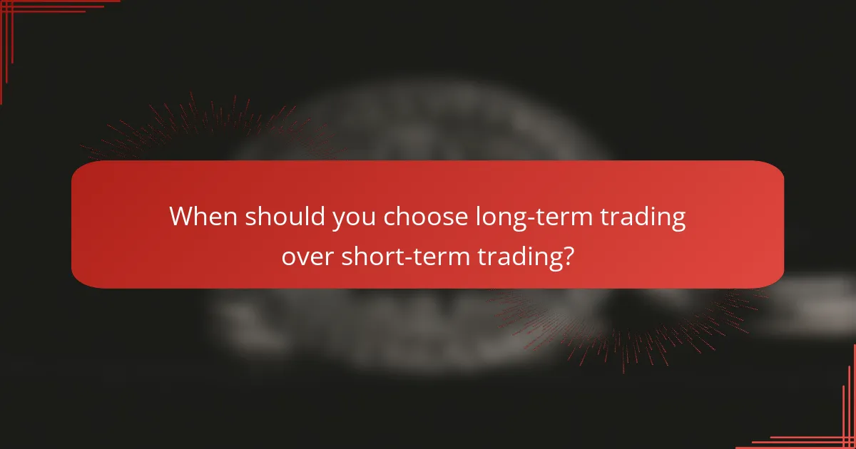 When should you choose long-term trading over short-term trading?