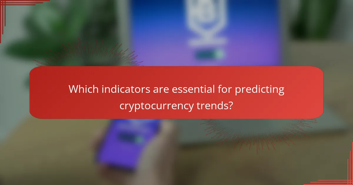 Which indicators are essential for predicting cryptocurrency trends?